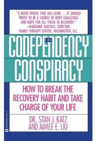 Codependency Conspiracy : How to Break the Recovery Habit and Take Charge ofYour Life