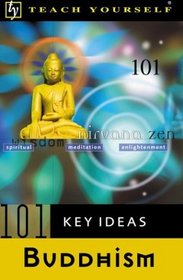 Teach Yourself 101 Key Ideas: Buddhism