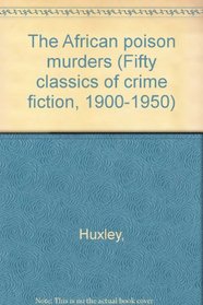 AFRICAN POISON MURDERERS (Fifty classics of crime fiction, 1900-1950 ; 28)