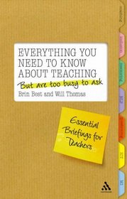 Everything You Need To Know About Teaching But Are Too Busy To Ask: Essential Briefings for Teachers