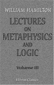 Lectures on Metaphysics and Logic: Volume 3