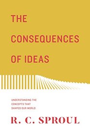 The Consequences of Ideas (Redesign): Understanding the Concepts that Shaped Our World