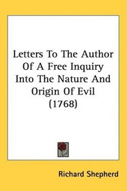 Letters To The Author Of A Free Inquiry Into The Nature And Origin Of Evil (1768)