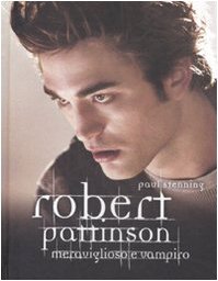 Robert Pattinson. Meraviglioso e vampiro