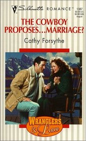 The Cowboy Proposes... Marriage? (Wranglers & Lace) (Silhouette Romance, No 1387)