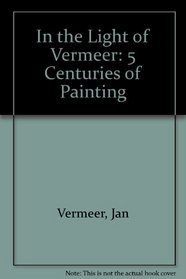 In the Light of Vermeer: 5 Centuries of Painting