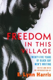 Freedom in this Village : Black Gay Men's Writing 1969 to the Present