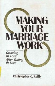 Making Your Marriage Work: Growing in Love After Falling in Love