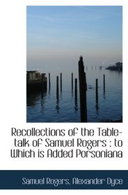 Recollections of the Table-talk of Samuel Rogers : to Which is Added Porsoniana