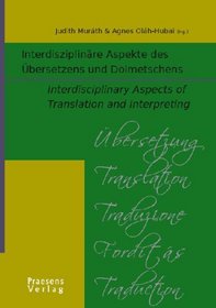 Interdisziplinre Aspekte des bersetzens und Dolmetschens. Interdisciplinary Aspects of Translation and Interpreting