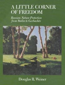 A Little Corner of Freedom: Russian Nature Protection from Stalin to Gorbachev