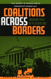 Coalitions across Borders: Transnational Protest and the Neoliberal Order : Transnational Protest and the Neoliberal Order (People, Passions, and Power)