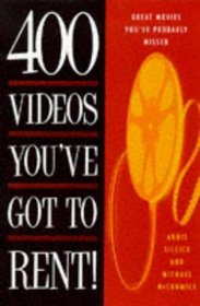 400 Videos You'Ve Got to Rent!: Great Movies You Probably Missed