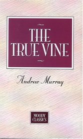 The True Vine (Moody Classics Series)