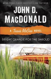 Bright Orange for the Shroud (Travis McGee, Bk 6)