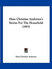 Hans Christian Andersen's Stories For The Household (1893)