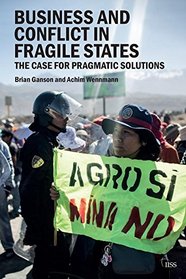 Business and Conflict in Fragile States: The Case for Pragmatic Solutions (Adelphi series)