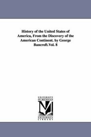 History of the United States of America: from the discovery of the American continent, Vol. 8