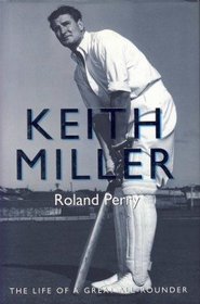 Miller's Luck: The Life and Loves of Keith Miller, Australia's Greatest All-Rounder