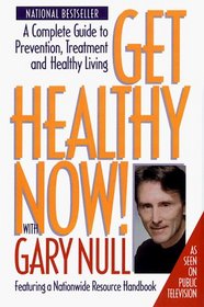 Get Healthy Now! with Gary Null: A Complete Guide to Prevention, Treatment and Healthy Living