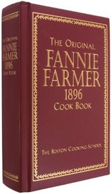 The Original Fannie Farmer 1896 Cook Book: The Boston Cooking-School (Commemorative Edition)