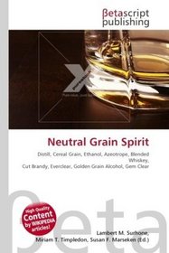 Neutral Grain Spirit: Distill, Cereal Grain, Ethanol, Azeotrope, Blended Whiskey, Cut Brandy, Everclear, Golden Grain Alcohol, Gem Clear