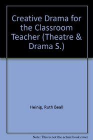 Creative dramatics for the classroom teacher (Prentice-Hall series in theatre and drama)