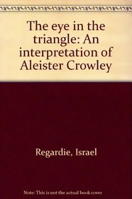 The eye in the triangle: An interpretation of Aleister Crowley