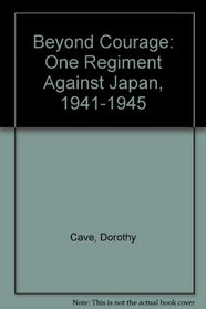 Beyond Courage: One Regiment Against Japan, 1941-1945