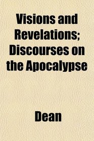 Visions and Revelations; Discourses on the Apocalypse