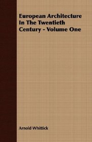 European Architecture In The Twentieth Century - Volume One