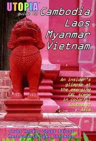 Utopia Guide to Cambodia, Laos, Myanmar & Vietnam: the Gay and Lesbian Scene in Southeast Asia Including Hanoi, Ho Chi Minh City & Angkor