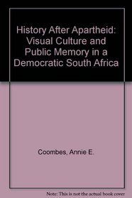 History After Apartheid: Visual Culture and Public Memory in a Democratic South Africa