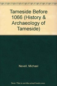 Tameside Before 1066 (History & Archaeology of Tameside)