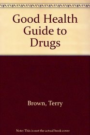 Good Health Guide to Drugs