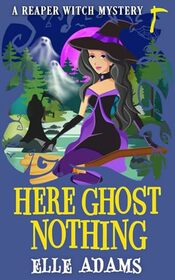 Here Ghost Nothing (A Reaper Witch Mystery)