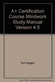 A+ Certification Course Mindwork Study Manual Version 4.5