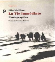 La vie immediate: Ella Maillart : photographies (French Edition)
