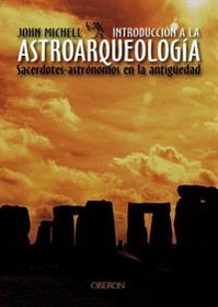 Introduccion a la astroarqueologia / Introduction to Heavenly  Archeology: Sacerdotes-astronomos De La Antiguedad (Historia) (Spanish Edition)
