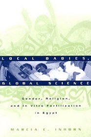 Local Babies, Global Science: Gender, Religion and In Vitro Fertilization in Egypt