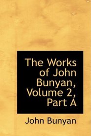 The Works of John Bunyan, Volume 2, Part A