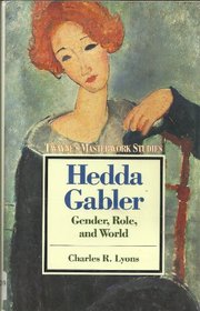 Hedda Gabler: Gender, Role and World (Twayne's Masterwork Studies)