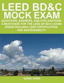 LEED BD&C Mock Exam: Questions, answers, and explanations: A must-have for the LEED AP BD+C Exam, green building LEED certification, and sustainability