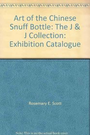 Art of the Chinese Snuff Bottle: The J & J Collection: Exhibition Catalogue