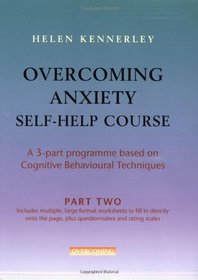 Overcoming Anxiety Self-help Course: Part 2: A 3-part Programme Based on Cognitive Behavioural Techniques (Pt. 2)