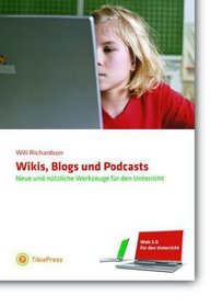 Web 2.0 fr den Unterricht: Wikis, Blogs und Podcasts