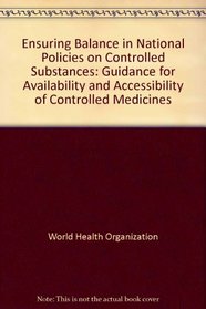 Ensuring Balance in National Policies on Controlled Substances: Guidance for Availability and Accessibility for Controlled Medicines