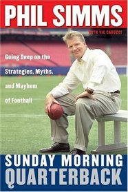 Sunday Morning Quarterback : Going Deep on the Strategies, Myths  Mayhem of Football