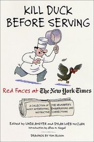 Kill Duck Before Serving:  Red Faces at The New York Times : A Collection of the Newspaper's Most Interesting, Embarrassing and Off-Beat Corrections