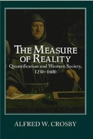 The Measure of Reality : Quantification in Western Europe, 1250-1600